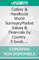 Cutlery & Handtools World SummaryMarket Values & Financials by Country. E-book. Formato EPUB ebook