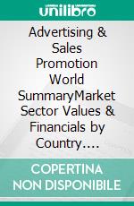 Advertising & Sales Promotion World SummaryMarket Sector Values & Financials by Country. E-book. Formato EPUB ebook