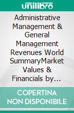 Administrative Management & General Management Revenues World SummaryMarket Values & Financials by Country. E-book. Formato EPUB ebook