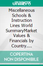 Miscellaneous Schools & Instruction Lines World SummaryMarket Values & Financials by Country. E-book. Formato EPUB ebook