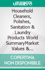 Household Cleaners, Polishes, Sanitation & Laundry Products World SummaryMarket Values & Financials by Country. E-book. Formato EPUB ebook