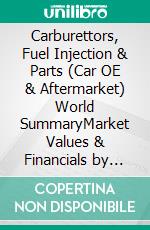 Carburettors, Fuel Injection & Parts (Car OE & Aftermarket) World SummaryMarket Values & Financials by Country. E-book. Formato EPUB ebook