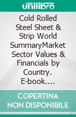 Cold Rolled Steel Sheet & Strip World SummaryMarket Sector Values & Financials by Country. E-book. Formato EPUB ebook