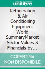 Refrigeration & Air Conditioning Equipment World SummaryMarket Sector Values & Financials by Country. E-book. Formato EPUB ebook