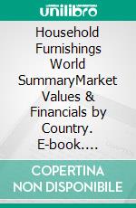 Household Furnishings World SummaryMarket Values & Financials by Country. E-book. Formato EPUB ebook