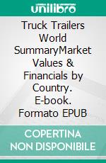 Truck Trailers World SummaryMarket Values & Financials by Country. E-book. Formato EPUB ebook