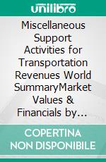 Miscellaneous Support Activities for Transportation Revenues World SummaryMarket Values & Financials by Country. E-book. Formato EPUB ebook