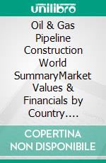 Oil & Gas Pipeline Construction World SummaryMarket Values & Financials by Country. E-book. Formato EPUB ebook