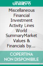 Miscellaneous Financial Investment Activity Lines World SummaryMarket Values & Financials by Country. E-book. Formato EPUB ebook