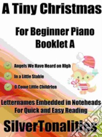 A Tiny Christmas for Beginner Piano Booklet A. E-book. Formato EPUB ebook di Silvertonalities