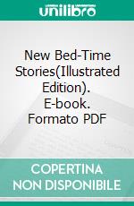 New Bed-Time Stories(Illustrated Edition). E-book. Formato PDF ebook di Louise Chandler Moulton