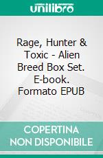 Rage, Hunter & Toxic - Alien Breed Box Set. E-book. Formato EPUB ebook