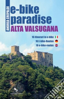 E-BIKE PARADISE Alta Valsugana. E-book. Formato EPUB ebook di Andrea Crepaldi