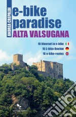 E-BIKE PARADISE Alta Valsugana. E-book. Formato EPUB ebook