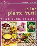 Erbe piante frutti: salute cucina bellezza. E-book. Formato EPUB ebook