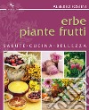 Erbe piante frutti: salute cucina bellezza. E-book. Formato EPUB ebook