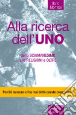 Alla ricerca dell'uno: dalla sciamanesimo alle religioni e oltre. E-book. Formato EPUB