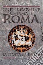 Quelle capanne chiamate Roma: La storia ha inizio. E-book. Formato EPUB ebook