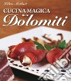 Cucina magica delle dolomiti. E-book. Formato EPUB ebook