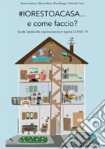 #IORESTOACASA... e come faccio?: Guida rapida alla sopravvivenza in epoca COVID-19. E-book. Formato EPUB ebook