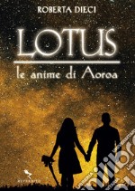 Lotus - Le anime di Aoroa: Le anime di Aoroa. E-book. Formato EPUB ebook