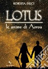 Lotus - Le anime di Aoroa: Le anime di Aoroa. E-book. Formato EPUB ebook di Roberta Dieci