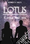 Lotus - Il sogno degli eroi: Il sogno degli eroi. E-book. Formato EPUB ebook di Roberta Dieci