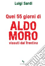 Quei 55 giorni di Aldo Moro vissuti dal Trentino. E-book. Formato EPUB ebook