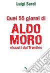Quei 55 giorni di Aldo Moro vissuti dal Trentino. E-book. Formato EPUB ebook