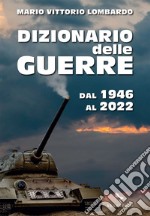 Dizionario delle guerre: Dal 1946 al 2022. E-book. Formato EPUB ebook