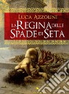 La regina delle spade di seta. E-book. Formato EPUB ebook di Luca Azzolini