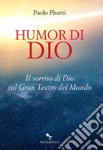 Humor di Dio: Il sorriso di Dio sul Gran Teatro del Mondo. E-book. Formato EPUB ebook