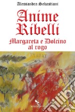 Anime ribelli: Margareta e Dolcino al rogo. E-book. Formato EPUB