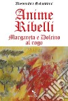 Anime ribelli: Margareta e Dolcino al rogo. E-book. Formato EPUB ebook di Alessandra Sebastiani