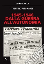 1945-1946. Dalla guerra all'autonomia: Trentino Alto Adige. E-book. Formato EPUB