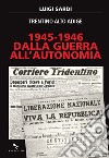 1945-1946. Dalla guerra all'autonomia: Trentino Alto Adige. E-book. Formato EPUB ebook di Luigi Sardi