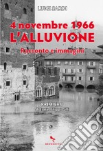 4 novembre 1966. L'alluvione: Racconto e immagini. E-book. Formato EPUB ebook