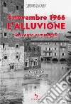 4 novembre 1966. L'alluvione: Racconto e immagini. E-book. Formato EPUB ebook