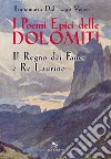 I poemi epici delle Dolomiti: Il Regno dei Fanes e Re Laurino. E-book. Formato EPUB ebook