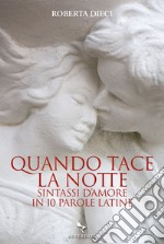 Quando tace la notte: Sintassi d'amore in dieci parole latine. E-book. Formato EPUB ebook