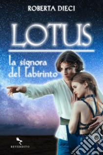 Lotus - La signora del labirinto. E-book. Formato EPUB ebook di Roberta Dieci