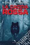 La caccia rossa. E-book. Formato EPUB ebook di Michele Caldonazzi