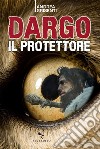 Dargo il protettore. E-book. Formato EPUB ebook