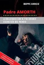 Padre Amorth: A colloquio con il più grande esorcista del mondo. E-book. Formato EPUB