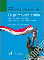 La primavera araba. Origini ed effetti delle rivolte che stanno cambiando il Medio Oriente. E-book. Formato PDF