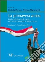 La primavera araba. Origini ed effetti delle rivolte che stanno cambiando il Medio Oriente. E-book. Formato EPUB ebook