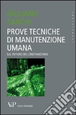 Prove tecniche di manutenzione umana. Sul futuro del cristianesimo. E-book. Formato EPUB ebook