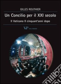 Un Concilio per il XXI secolo. Il Vaticano II cinquant'anni dopo. E-book. Formato EPUB ebook di Gilles Routhier