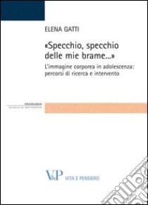 Specchio, specchio delle mie brame. L'immagine corporea in adolescenza: percorsi di ricerca e intervento. E-book. Formato PDF ebook di Elena Gatti