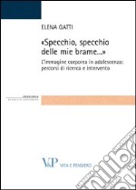 Specchio, specchio delle mie brame. L'immagine corporea in adolescenza: percorsi di ricerca e intervento. E-book. Formato PDF ebook